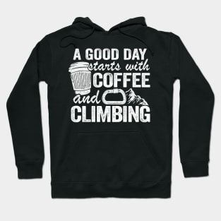 A Good Day Starts With Coffee And Climbing Funny Climbing Hoodie